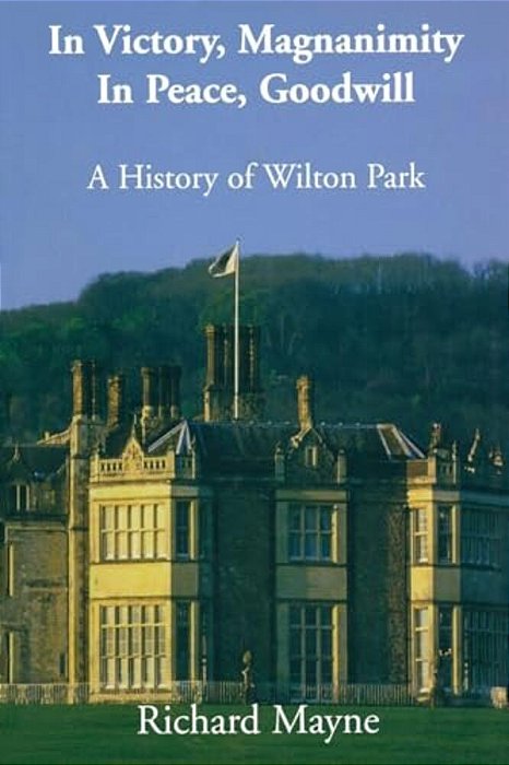 In Victory, Magnanimity, In Peace, Goodwill: A History Of Wilton Park-..