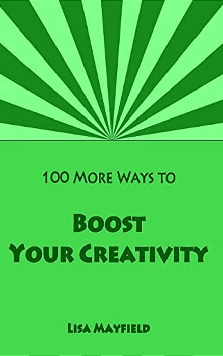 100 More Ways To Boost Your Creativity: A Guide For Visual Artists Working In Two Dimensions-..