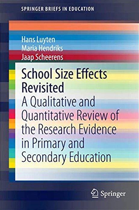 School Size Effects Revisited: A Qualitative And Quantitative Review Of The Research Evidence In Primary And Secondary Education-..