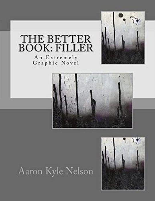 The Better Book: Filler: An Extremely Graphic Novel-..