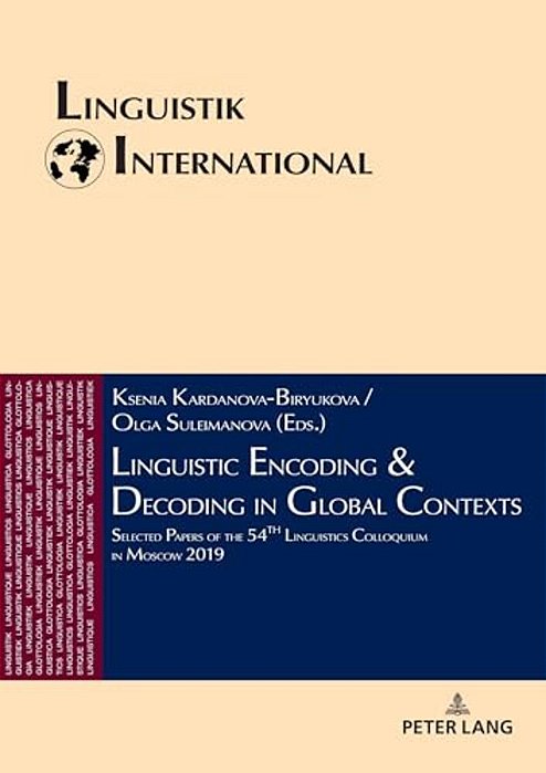 Linguistic Encoding & Decoding In Global Contexts: Selected Papers Of The 54Th Linguistics Colloquium In Moscow 2019-..