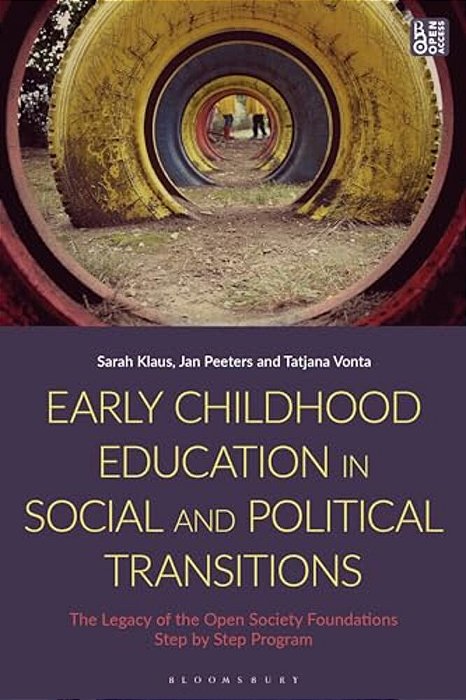 Early Childhood Education In Social And Political Transitions: The Legacy Of The Open Society Foundations Step By Step Program-..