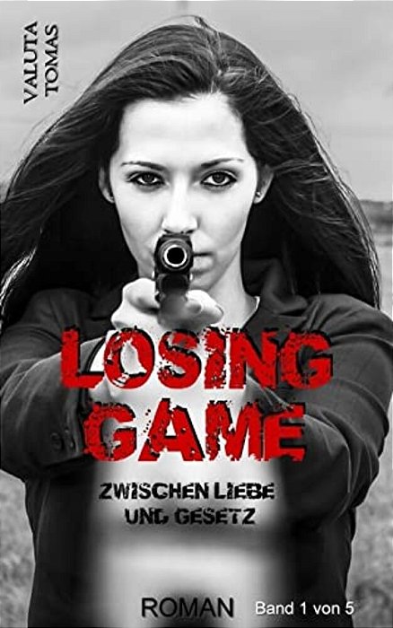 Losing Game: Zwischen Liebe Und Gesetz-..
