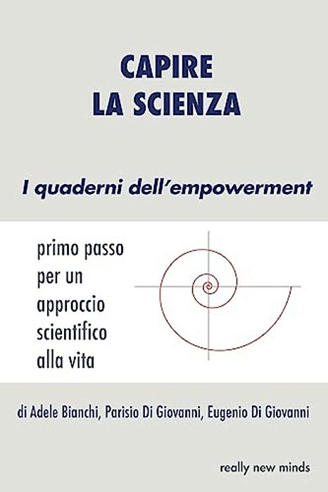 Capire La Scienza: Primo Passo Per Un Approccio Scientifico Alla Vita-..