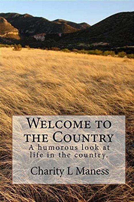 Welcome To The Country: A Humorous Look At Life In The Country. -..