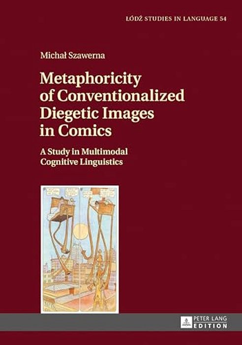 Metaphoricity Of Conventionalized Diegetic Images In Comics: A Study In Multimodal Cognitive Linguistics-..