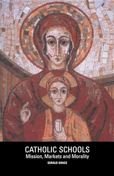 Catholic Schools: Mission, Markets, And Morality-..