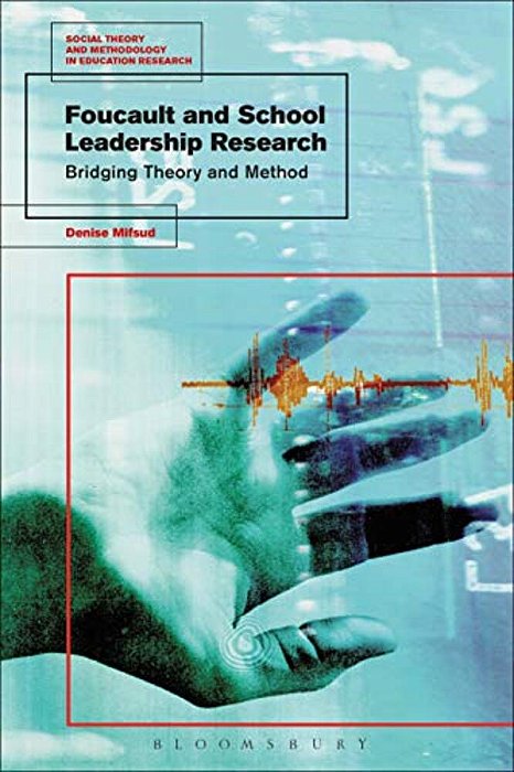 Foucault And School Leadership Research: Bridging Theory And Method-..