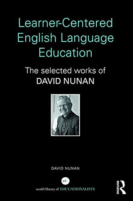 Learner-Centered English Language Education: The Selected Works Of David Nunan-..