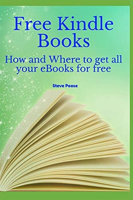 Free Kindle Books: How And Where To Get All Your Ebooks For Free-..
