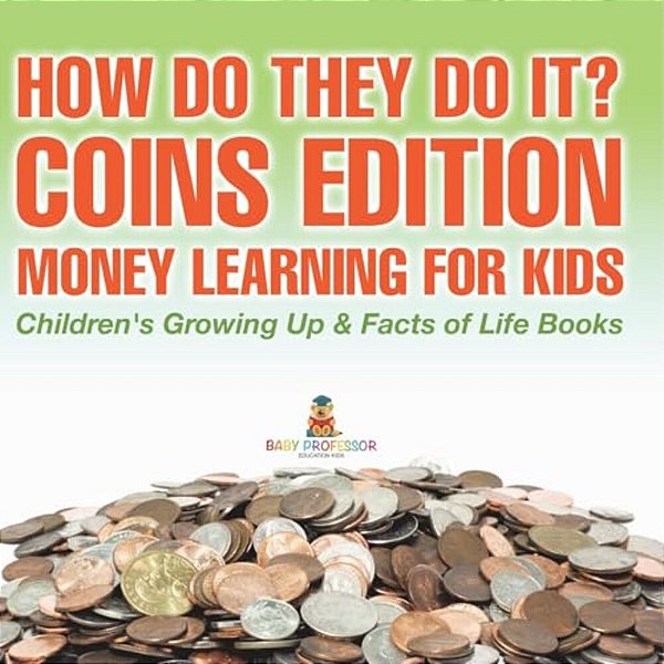 How Do They Do It? Coins Edition - Money Learning For Kids Children's Growing Up & Facts Of Life Books-..