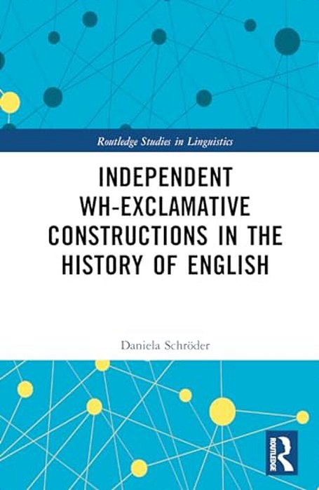 Independent Wh-Exclamative Constructions In The History Of English-..