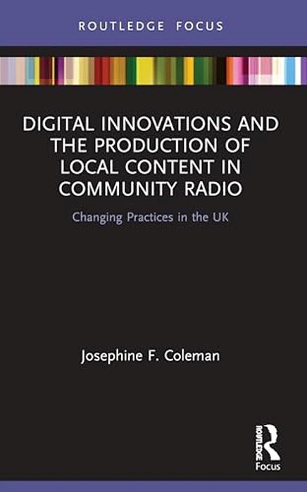 Digital Innovations And The Production Of Local Content In Community Radio: Changing Practices In The UK-..