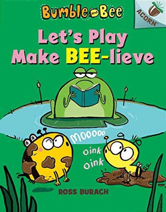 Let's Play Make Bee-Lieve: An Acorn Book (Bumble And Bee #2): Volume 2-..