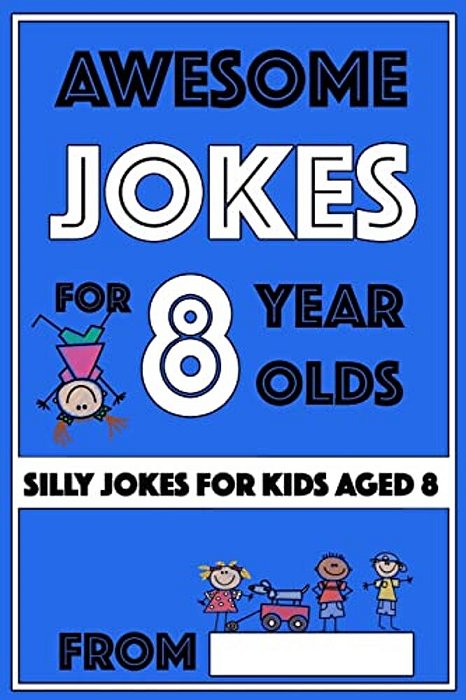Awesome Jokes For 8 Year Olds: Silly Jokes For Kids Aged 8-..