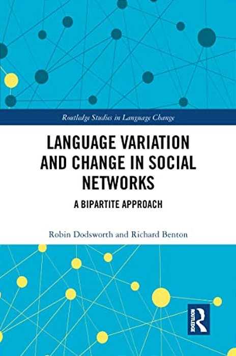 Language Variation And Change In Social Networks: A Bipartite Approach-..