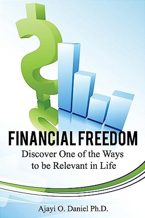 Financial Freedom: Discover One Of The Ways To Be Relevant In Life-..