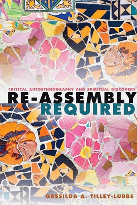 Re-Assembly Required: Critical Autoethnography And Spiritual Discovery-..
