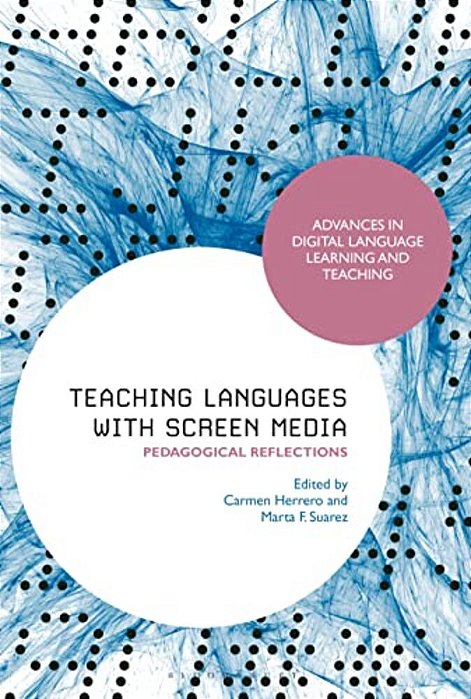 Teaching Languages With Screen Media: Pedagogical Reflections-..