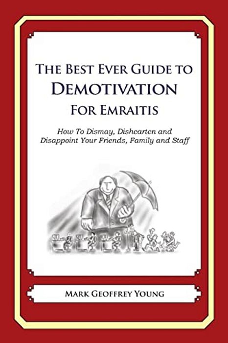 The Best Ever Guide To Demotivation For Emiratis: How To Dismay, Dishearten And Disappoint Your Friends, Family And Staff-..