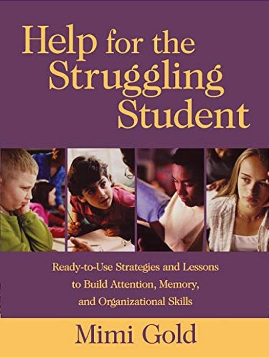 Help For The Struggling Student: Ready-To-use Strategies And Lessons To Build Attention, Memory, & Organizational Skills-..