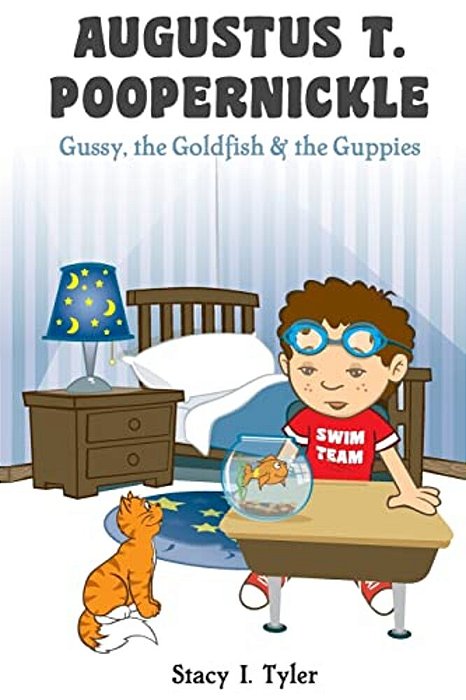 Augustus T. Poopernickle: Gussy, The Goldfish And The Guppies-..