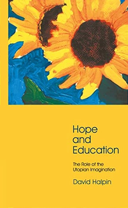 Hope And Education: The Role Of The Utopian Imagination-..