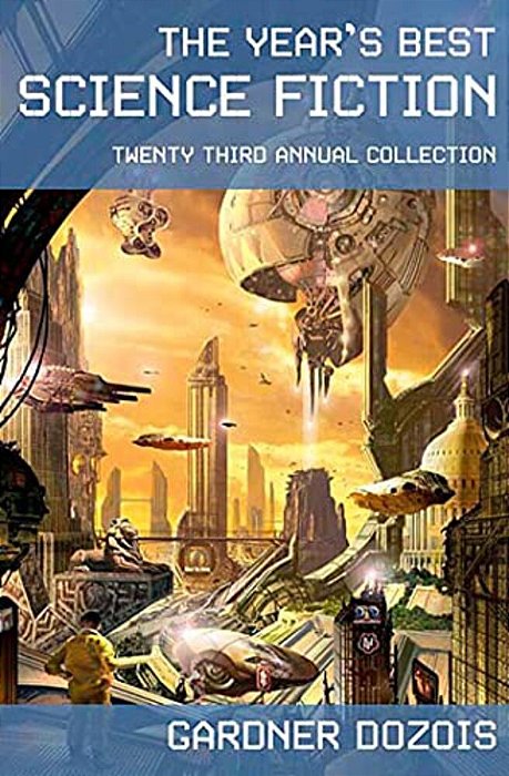 The Year's Best Science Fiction: Twenty-Third Annual Collection-..