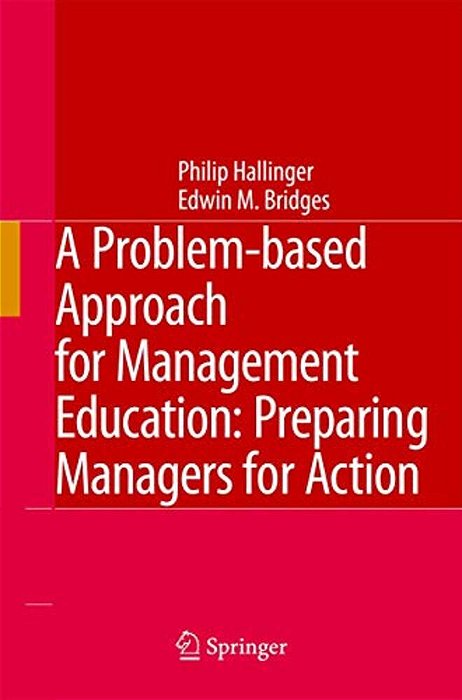 A Problem-Based Approach For Management Education: Preparing Managers For Action-..