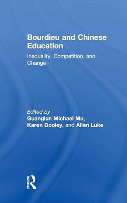 Bourdieu And Chinese Education: Inequality, Competition, And Change-..