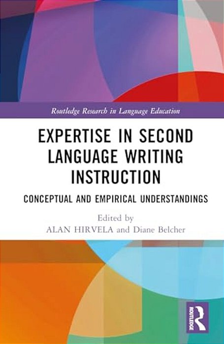 Expertise In Second Language Writing Instruction: Conceptual And Empirical Understandings-..
