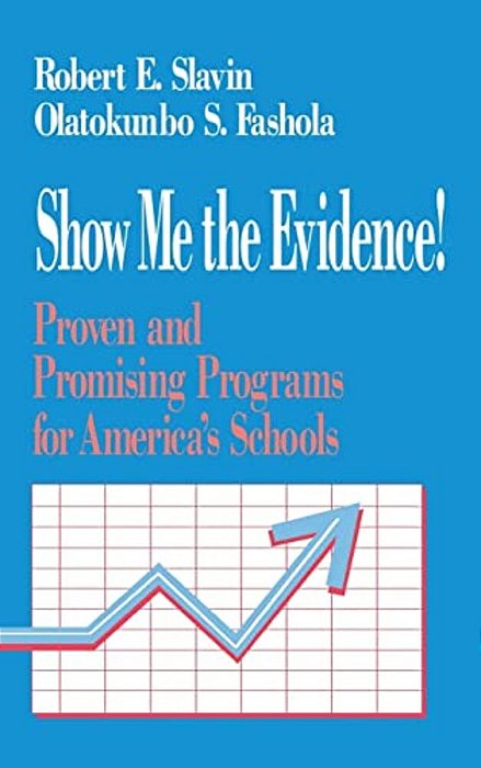 Show Me The Evidence!: Proven And Promising Programs For America's Schools-..