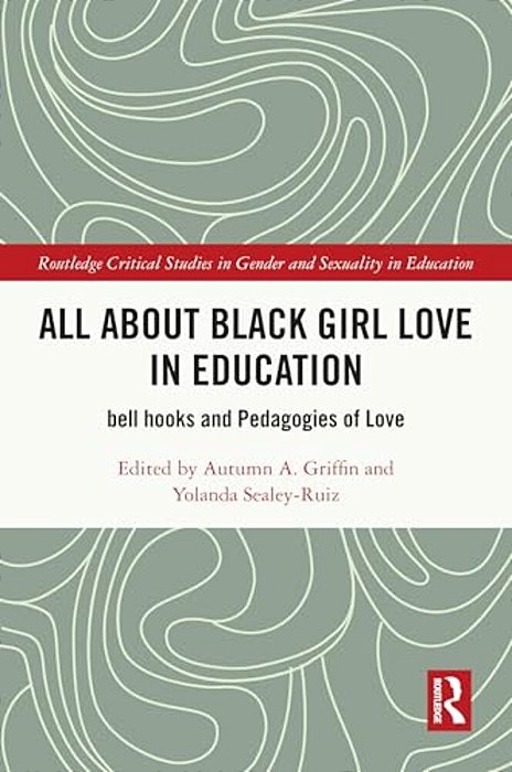 All About Black Girl Love In Education: Bell Hooks And Pedagogies Of Love-..