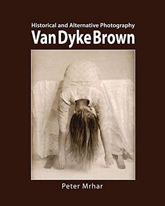 Van Dyke Brown: Historical And Alternative Photography-..