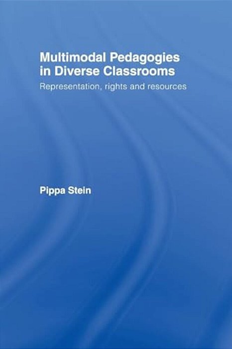Multimodal Pedagogies In Diverse Classrooms: Representation, Rights And Resources-..