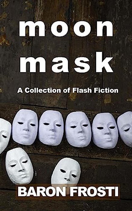 Moon Mask: A Collection Of Flash Fiction-..
