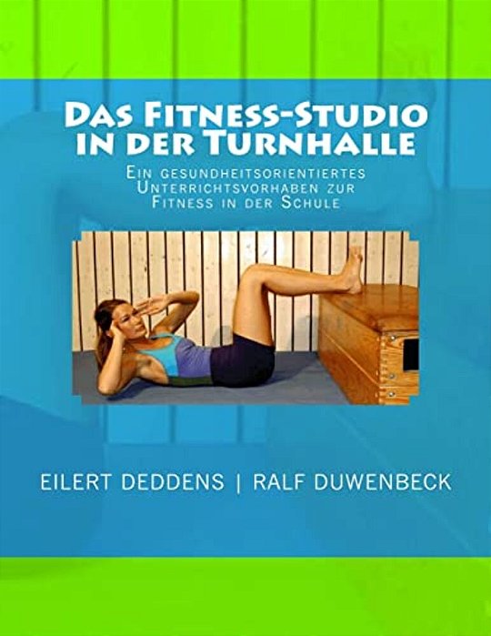 Das Fitness-Studio In Der Turnhalle: Ein Unterrichtsvorhaben Zur Gesundheitsorientierten Fitness In Der Schule-..