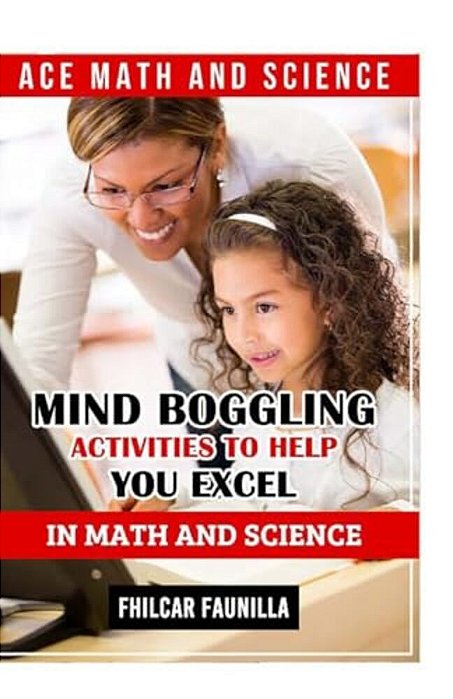 Ace Math And Science: Mind Boggling Activities To Help You Excel In Math And Science-..