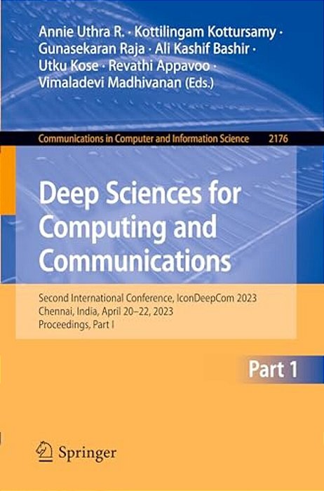 Deep Sciences For Computing And Communications: Second International Conference, Icondeepcom 2023, Chennai, India, April 20-22, 2023, Proceedings, Par-..