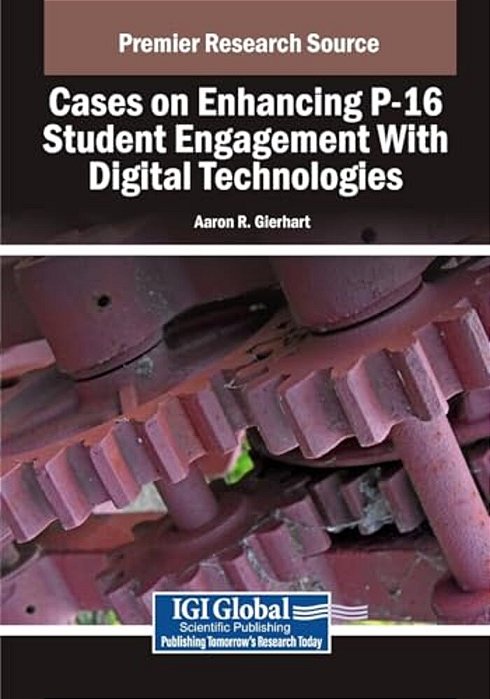 Cases On Enhancing P-16 Student Engagement With Digital Technologies-..