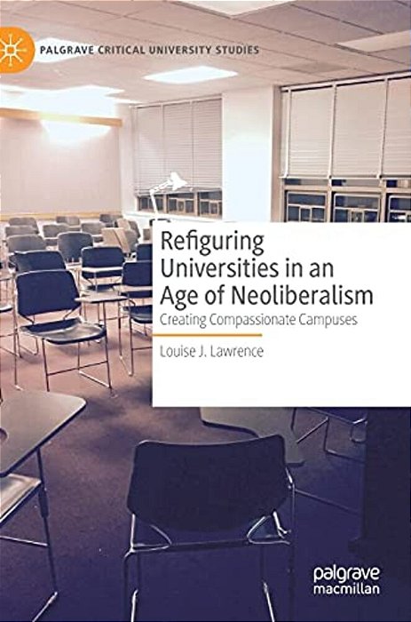 Refiguring Universities In An Age Of Neoliberalism: Creating Compassionate Campuses-..