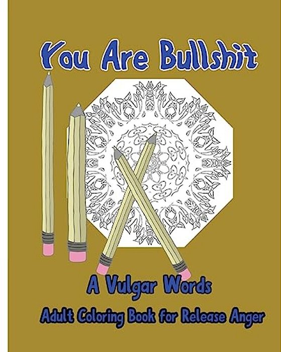 You Are Bullshit: A Vulgar Words Adult Coloring Book For Release Anger-..
