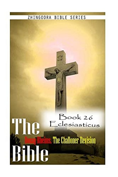The Bible Douay-Rheims, The Challoner Revision- Book 26 Eclesiasticus-..