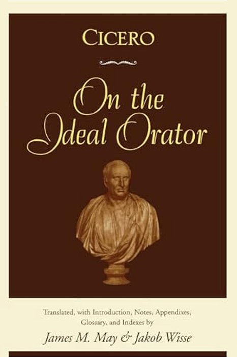 Cicero: On The Ideal Orator-..