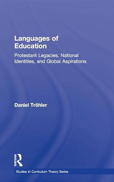 Languages Of Education: Protestant Legacies, National Identities, And Global Aspirations-..