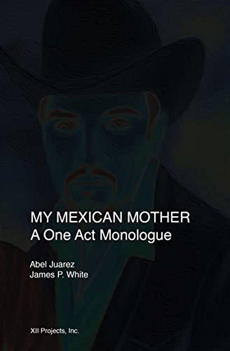My Mexican Mother: A One Act Monologue-..