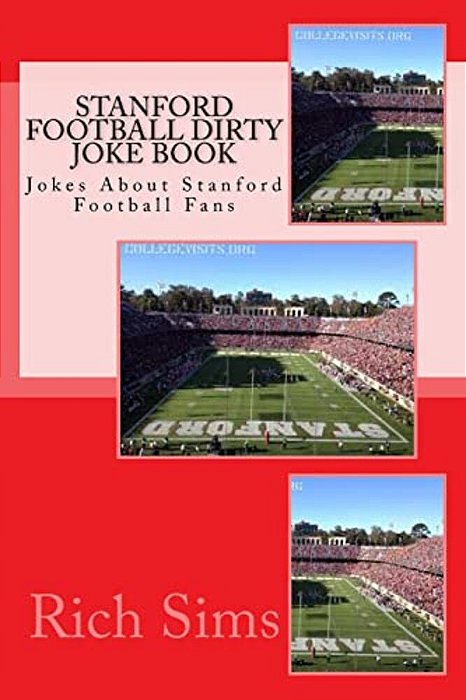 Stanford Football Dirty Joke Book: Jokes About Stanford Football Fans-..