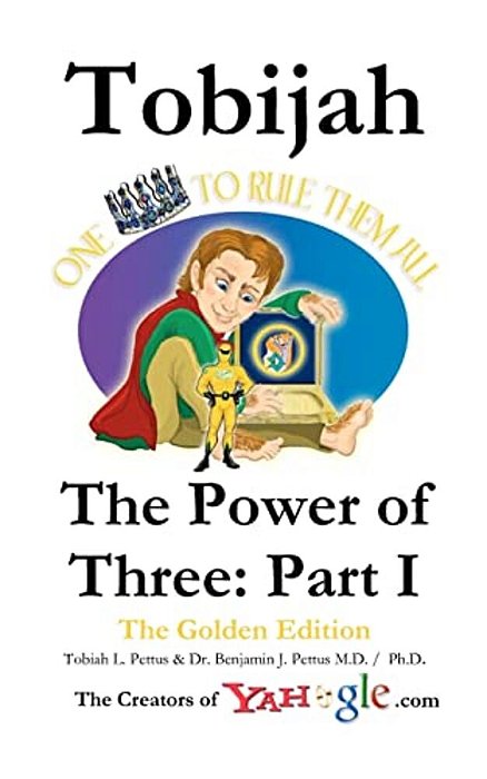 Tobijah - The Power Of Three: Part I (The Golden Edition): Tobijah - The Power Of Three: Part I Is An Epic Saga Of Adventure And Romance Involving A-..