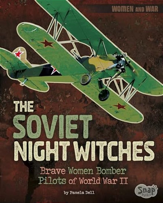 The Soviet Night Witches: Brave Women Bomber Pilots Of World War II-..
