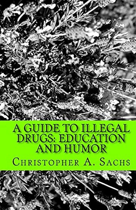 A Guide To Illegal Drugs: Education And Humor-..